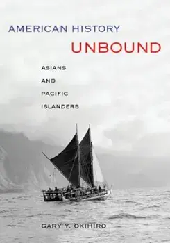 American History Unbound: Asians and Pacific Islanders, Paperback/Gary Y. Okihiro