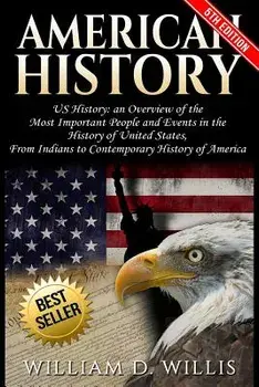 American History: Us History: An Overview of the Most Important People & Events. the History of United States: From Indians to Contempor, Paperback/William D. Willis