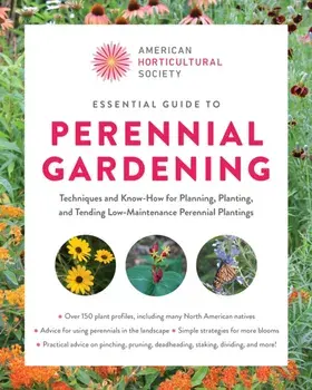 American Horticultural Society Essential Guide to Perennial Gardening. Techniques and Know-How for Planning, Planting, and Tending Low-Maintenance Perennial Plantings, Paperback/American Horticultural Society