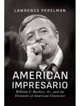 American Impresario. William F. Buckley, Jr., and the Elements of American Character, Paperback/Lawrence Perelman