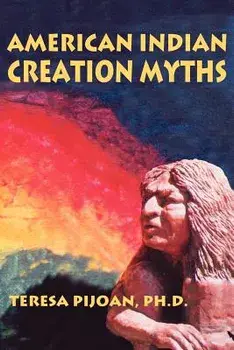 American Indian Creation Myths, Paperback/Teresa Pijoan