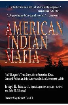 American Indian Mafia: An FBI Agent's True Story about Wounded Knee, Leonard Peltier, and the American Indian Movement (Aim) - Joseph H. Trimbach