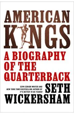 American Kings: A Biography of the Quarterback - Seth Wickersham