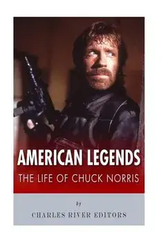American Legends: The Life of Chuck Norris, Paperback/Charles River Editors