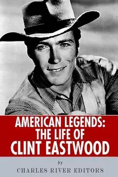 American Legends: The Life of Clint Eastwood, Paperback/Charles River Editors