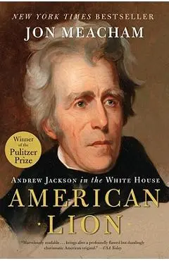 American Lion: Andrew Jackson in the White House - Jon Meacham