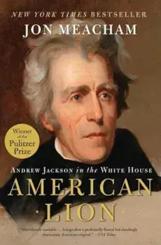 American Lion: Andrew Jackson in the White House, Paperback/Jon Meacham