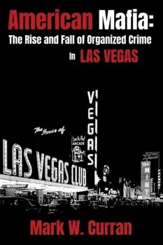 American Mafia: The Rise and Fall of Organized Crime In Las Vegas, Paperback/Mark W. Curran