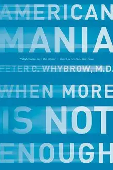 American Mania: When More Is Not Enough, Paperback/Peter C. Whybrow