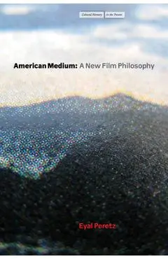 American Medium: A New Film Philosophy - Eyal Peretz