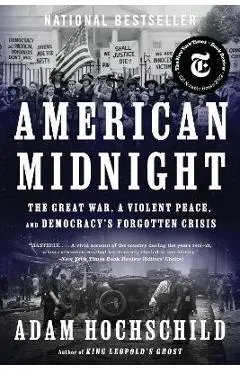 American Midnight: The Great War, a Violent Peace, and Democracy's Forgotten Crisis - Adam Hochschild