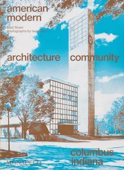 American Modern. Architecture; Community; Columbus, Indiana, Paperback/Matt Shaw