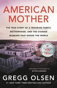 American Mother: The True Story of a Troubled Family, Motherhood, and the Cyanide Murders That Shook the World, Paperback/Gregg Olsen