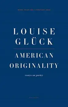 American Originality. Essays on Poetry, Paperback/Louise Gluck