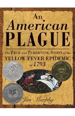 American Plague: The True and Terrifying Story of the Yellow Fever Epidemic of 1793 - Jim Murphy