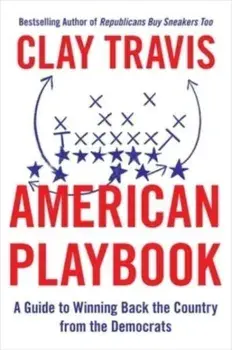 American Playbook. A Guide to Winning Back the Country from the Democrats, Hardback/Clay Travis