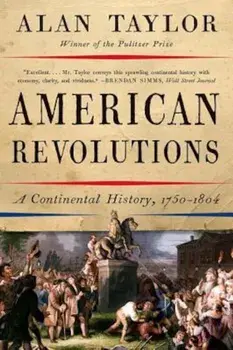 American Revolutions: A Continental History, 1750-1804, Paperback/Alan Taylor