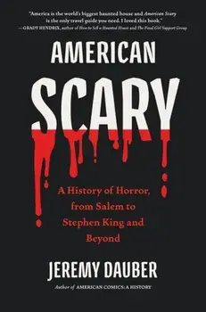 American Scary. A History of Horror, from Salem to Stephen King and Beyond, Hardback/Jeremy Dauber