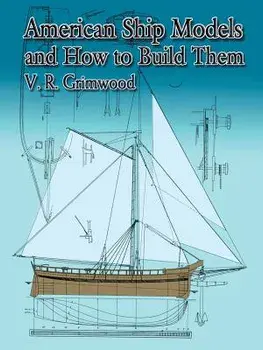 American Ship Models and How to Build Them, Paperback/V. R. Grimwood