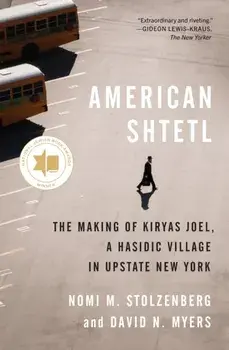 American Shtetl. The Making of Kiryas Joel, a Hasidic Village in Upstate New York, Paperback/David N. Myers