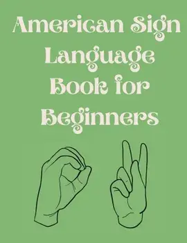 American Sign Language Book For Beginners.Educational Book, Suitable for Children, Teens and Adults.Contains the Alphabet, Numbers and a few Colors./Cristie Publishing