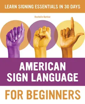American Sign Language for Beginners: Learn Signing Essentials in 30 Days, Paperback/Rochelle Barlow