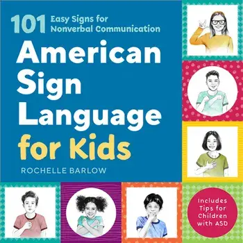 American Sign Language for Kids: 101 Easy Signs for Nonverbal Communication, Paperback/Rochelle Barlow