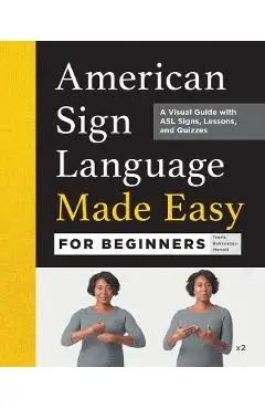 American Sign Language Made Easy for Beginners: A Visual Guide with ASL Signs, Lessons, and Quizzes - Travis Belmontes-merrell