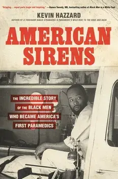 American Sirens: The Incredible Story of the Black Men Who Became America's First Paramedics, Hardcover/Kevin Hazzard