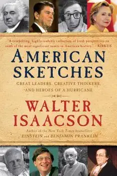 American Sketches: Great Leaders, Creative Thinkers, and Heroes of a Hurricane, Paperback/Walter Isaacson