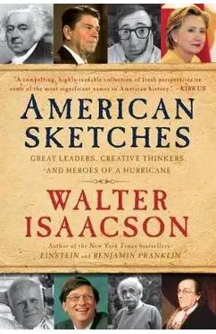 American Sketches: Great Leaders, Creative Thinkers, and Heroes of a Hurricane - Walter Isaacson