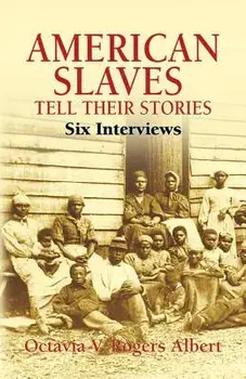 American Slaves Tell Their Stories: Six Interviews, Paperback/Octavia V. Rogers Albert