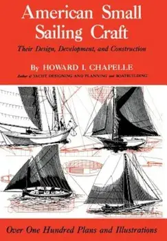 American Small Sailing Craft: Their Design, Development and Construction, Hardcover/Howard I. Chapelle
