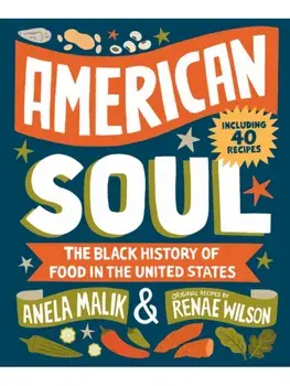 American Soul. The Black History of Food in the United States - Including 40 Recipes, Hardback/Renae Wilson