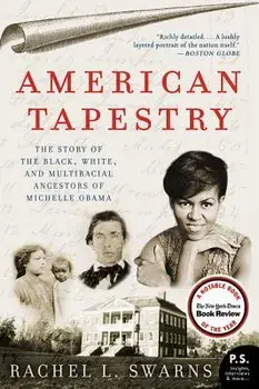 American Tapestry: The Story of the Black, White, and Multiracial Ancestors of Michelle Obama, Paperback/Rachel L. Swarns