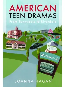 American Teen Dramas. From Sunnydale to Riverdale, Hardback/Joanna Hagan