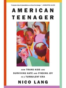 American Teenager. How Trans Kids Are Surviving Hate and Finding Joy in a Turbulent Era, Paperback/Nico Lang