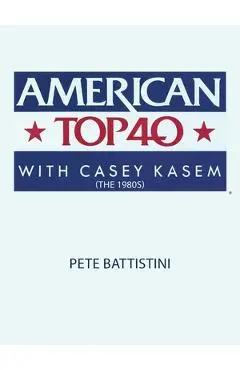American Top 40 with Casey Kasem (The 1980S) - Pete Battistini