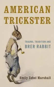 American Trickster: Trauma, Tradition and Brer Rabbit, Paperback/Emily Zobel Marshall