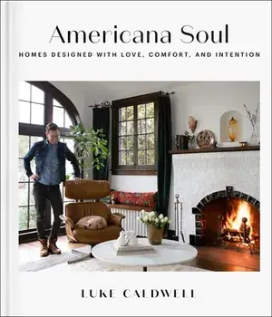 Americana Soul. Homes Designed with Love, Comfort, and Intention, Hardback/Luke Caldwell