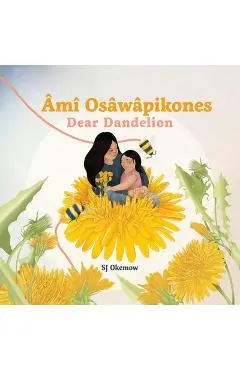 Âmî Osâwâpikones (Dear Dandelion) - Sj Okemow