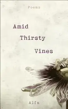 Amid Thirsty Vines: Poems, Paperback/Alfa