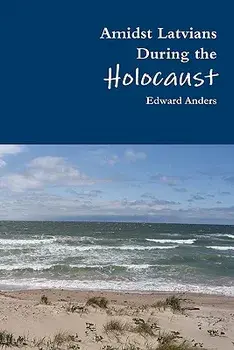 Amidst Latvians During the Holocaust, Paperback/Edward Anders