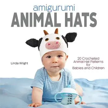 Amigurumi Animal Hats: 20 Crocheted Animal Hat Patterns for Babies and Children, Paperback/Linda Wright