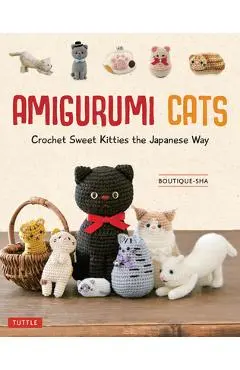 Amigurumi Cats: Crochet Sweet Kitties the Japanese Way (24 Projects of Cats to Crochet) - Boutique-sha