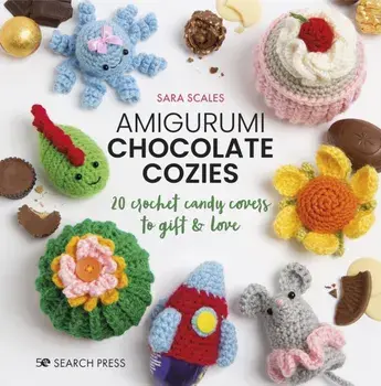 Amigurumi Chocolate Cozies. 20 Crochet Candy Covers to Gift & Love, Hardback/Sara Scales