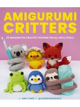 Amigurumi Critters. 25 Imaginative Crochet Designs for All Skill Levels, Paperback/Amy Ting