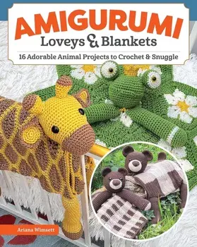 Amigurumi Loveys & Blankets. 16 Adorable Animal Projects to Crochet and Snuggle, Paperback/Ariana Wimsett