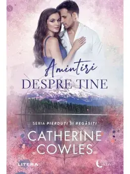 Amintiri despre tine. Seria Pierduti si regasiti/Catherine Cowles
