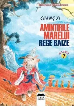 Amintirile Marelui Rege Baize. Seria Monstrii din Orasul Interzis. Volumul 7/Chang Yi